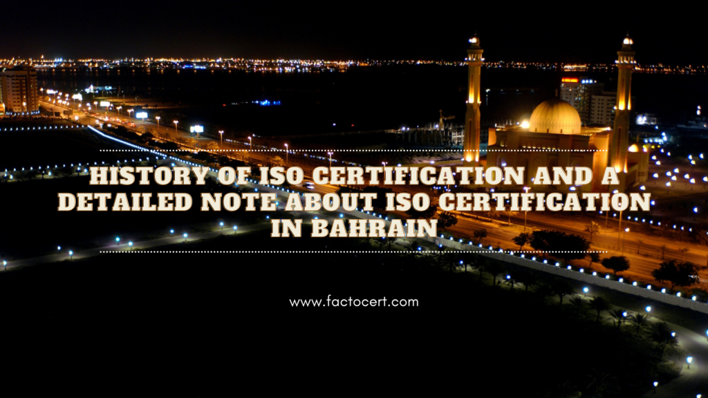 History of ISO Certification and a detailed note about ISO Certification in Bahrain