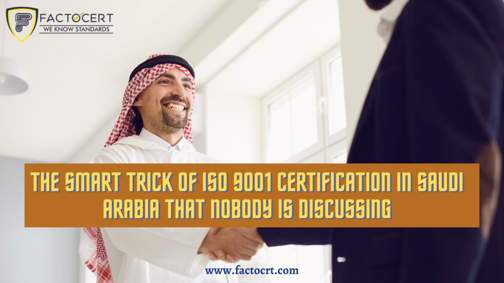 The smart trick of ISO 9001 Certification in Saudi Arabia that nobody is discussing
