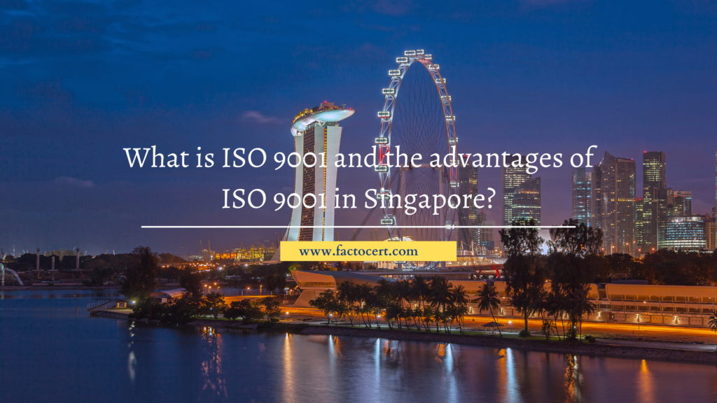 What is ISO 9001 and the advantages of ISO 9001 in Singapore