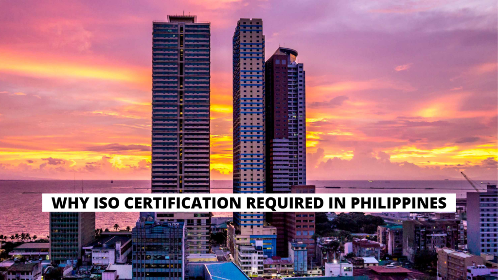 WHY ISO CERTIFICATION REQUIRED IN PHILIPPINES