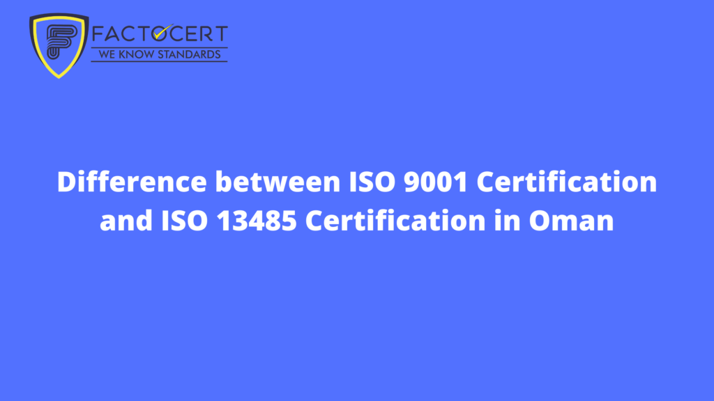 Difference between ISO 9001 Certification and ISO 13485 Certification in Oman