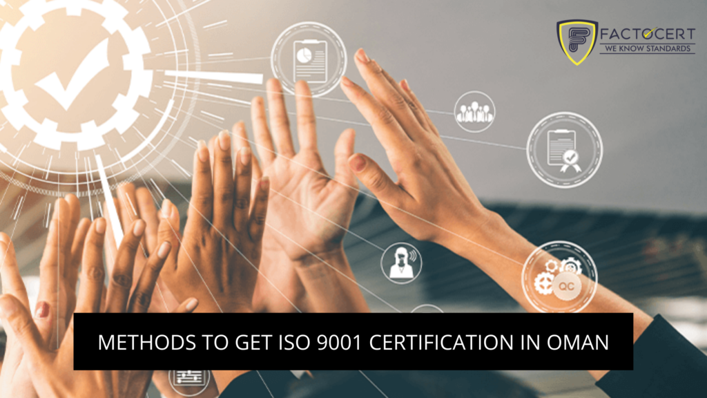 METHODS TO GET ISO 9001 CERTIFICATION IN OMAN