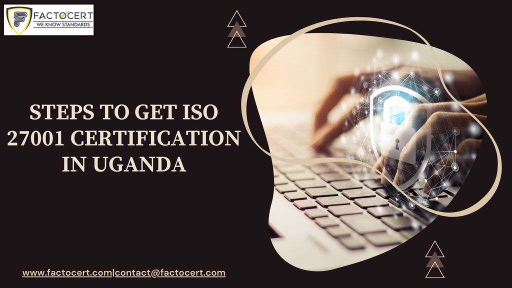 STEPS TO GET ISO 27001 CERTIFICATION IN UGANDA