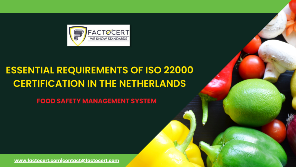 ESSENTIAL REQUIREMENTS OF ISO 22000 CERTIFICATION IN THE NETHERLANDS