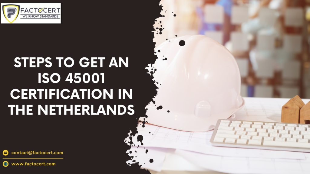 Steps to get an iso 45001 certification in the netherlands
