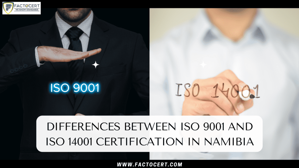 differences between ISO 9001 Certification in Namibia and ISO 14001 Certification in Namibia