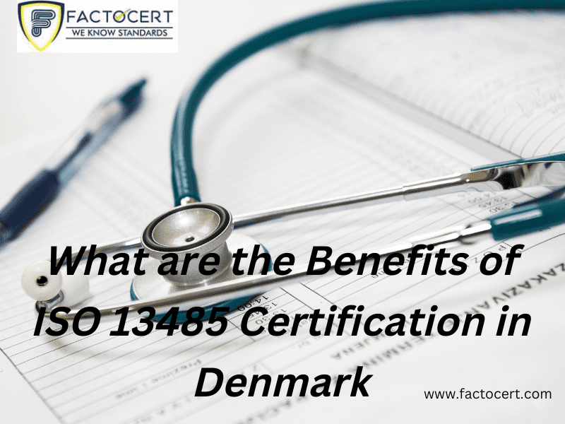 Benefits of ISO 13485 Certification in Denmark