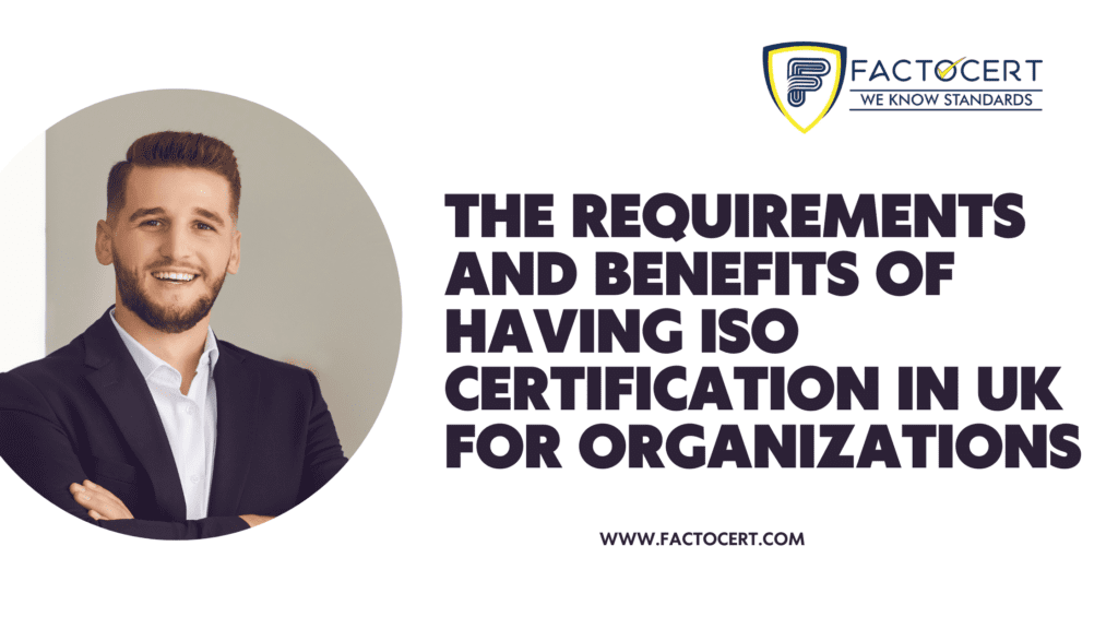 ISO Certification In UK Requirements and Benefits