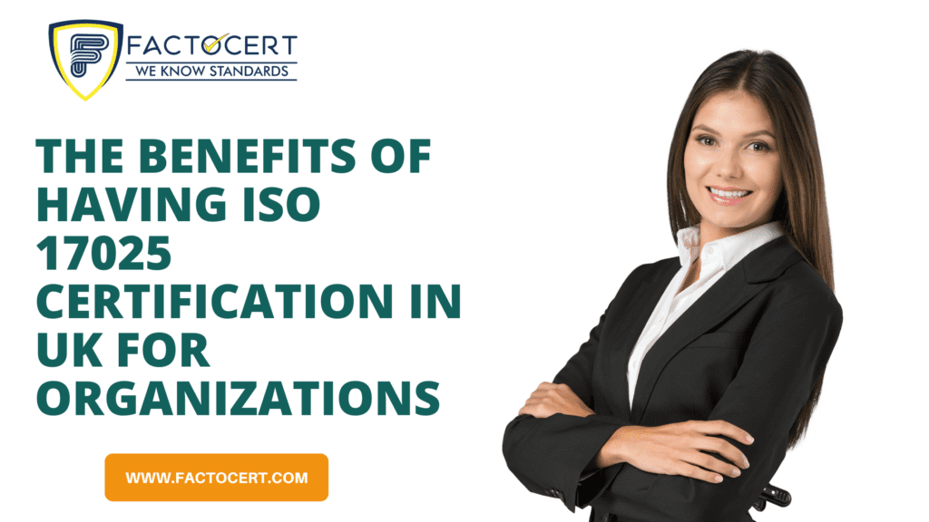 HOW DOES HAVING ISO 17025 CERTIFICATION IN UK WILL BENEFIT ORGANIZATIONS