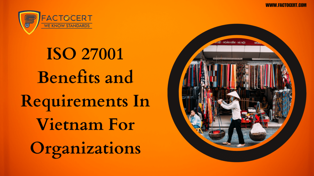 ISO 27001 Benefits and Requirements In Vietnam For Organizations