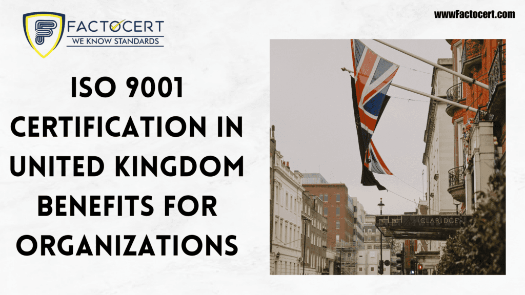 ISO 9001 Certification In United Kingdom Benefits for Organizations