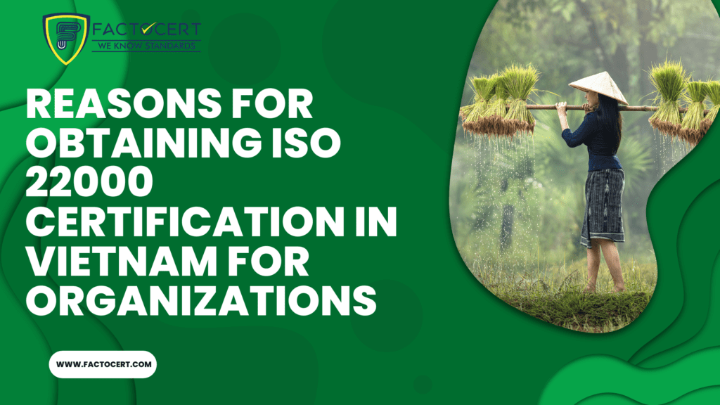 Reasons for obtaining iso 22000 certification in vietnam for organizations