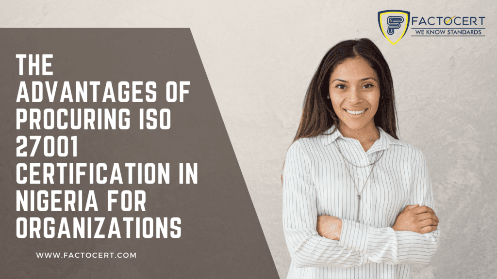 THE ADVANTAGES OF PROCURING ISO 27001 CERTIFICATION IN NIGERIA FOR ORGANIZATIONS