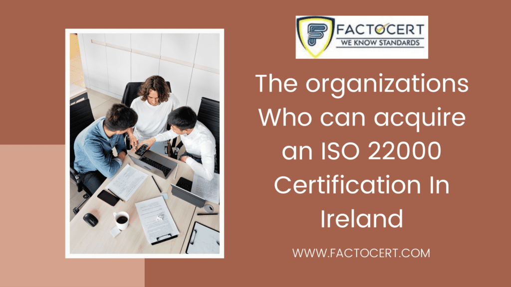 The organizations Who can acquire an ISO 22000 Certification In Ireland