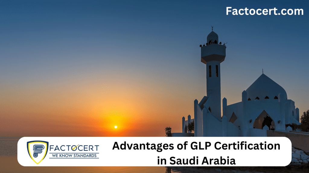 Advantages of GLP Certification in Saudi Arabia
