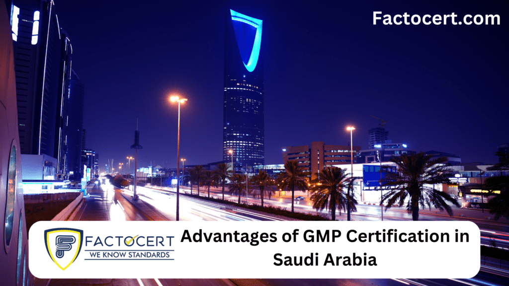 Advantages of GMP Certification in Saudi Arabia